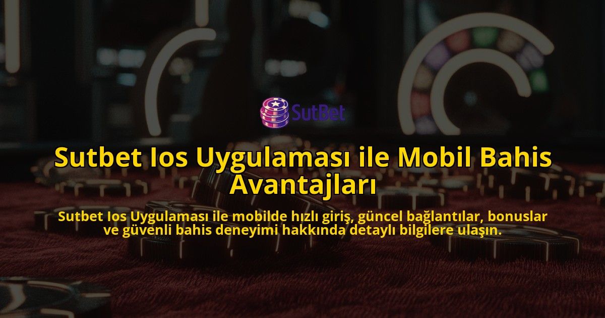 Sutbet-Ios-Uygulamas-ile-Mobil-Bahis-Avantajlar-overlay-1768156498.jpg