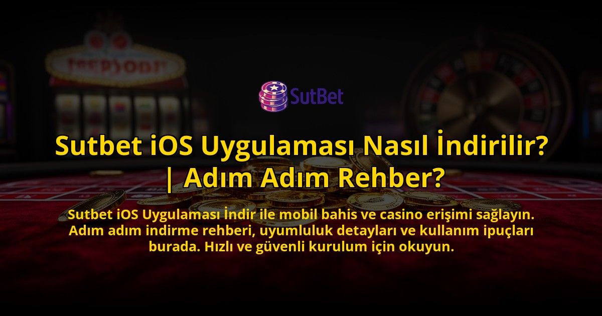 Sutbet-iOS-Uygulamasi-Nasil-Indirilir-Adim-Adim-Rehber-overlay-1769542095.jpg
