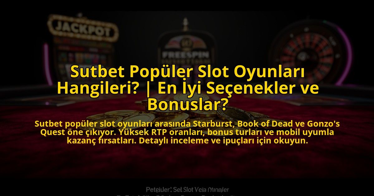 Sutbet-Populer-Slot-Oyunlari-Hangileri-En-Iyi-Secenekler-ve-Bonuslar-overlay-1773702438.jpg