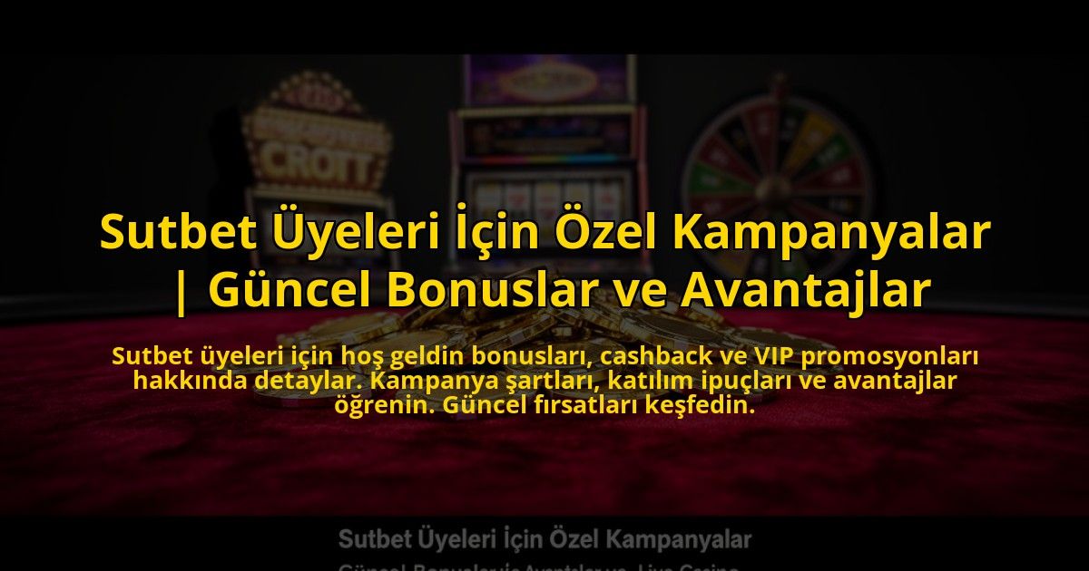 Sutbet-Uyeleri-Icin-Ozel-Kampanyalar-Guncel-Bonuslar-ve-Avantajlar-overlay-1773615078.jpg