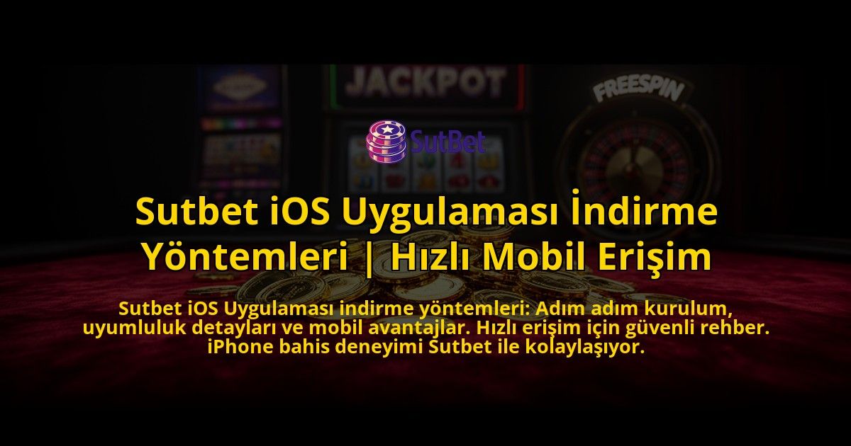 Sutbet-iOS-Uygulamasi-Indirme-Yontemleri-Hizli-Mobil-Erisim-overlay-1773601329.jpg
